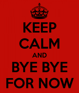 keep-calm-and-bye-bye-for-now